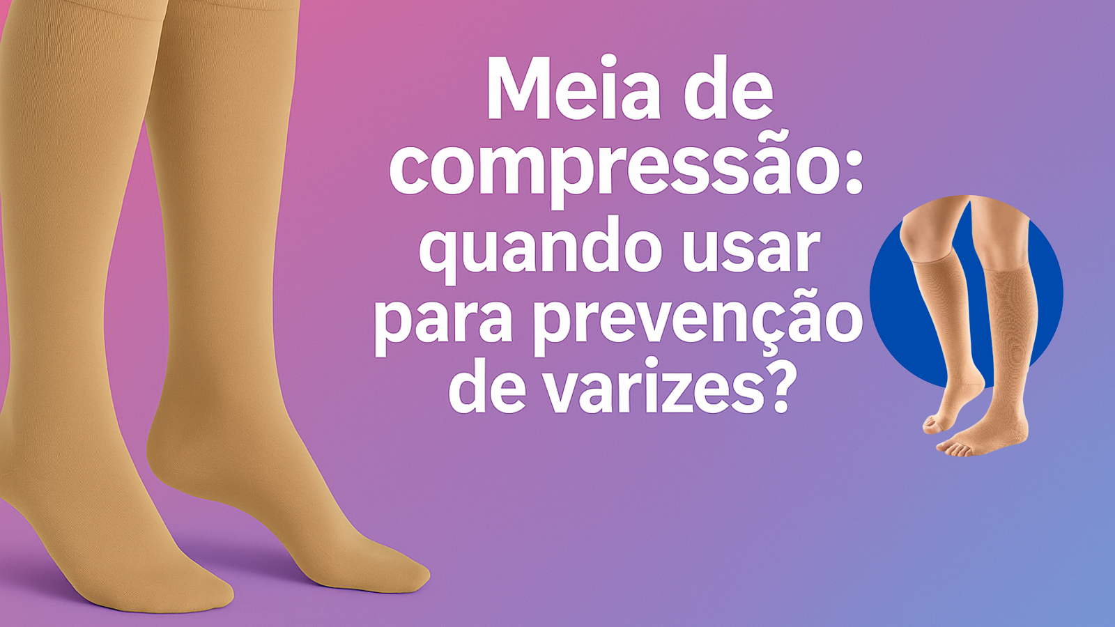 Meia de compressão: quando usar para prevenção de varizes?